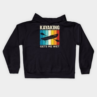 Kayaking gets me wet - Funny Kayak Kayaker Lovers Gifts Kids Hoodie